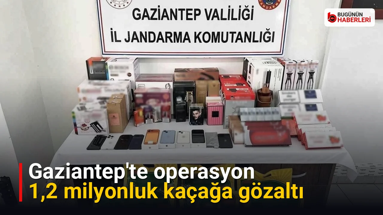 Gaziantep’te operasyon: 1,2 milyonluk kaçağa gözaltı