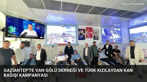 Gaziantep’te Van Gölü Derneği ve Türk Kızılaydan kan bağışı kampanyası