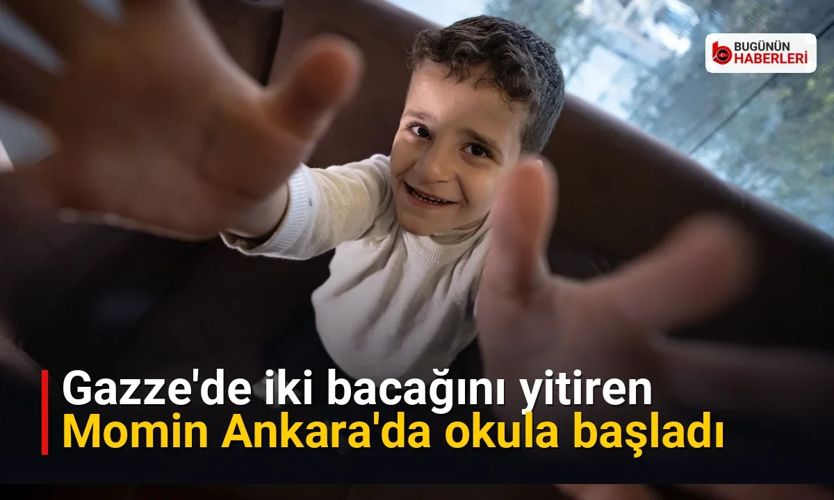 Gazze’de iki bacağını yitiren Momin Ankara’da okula başladı