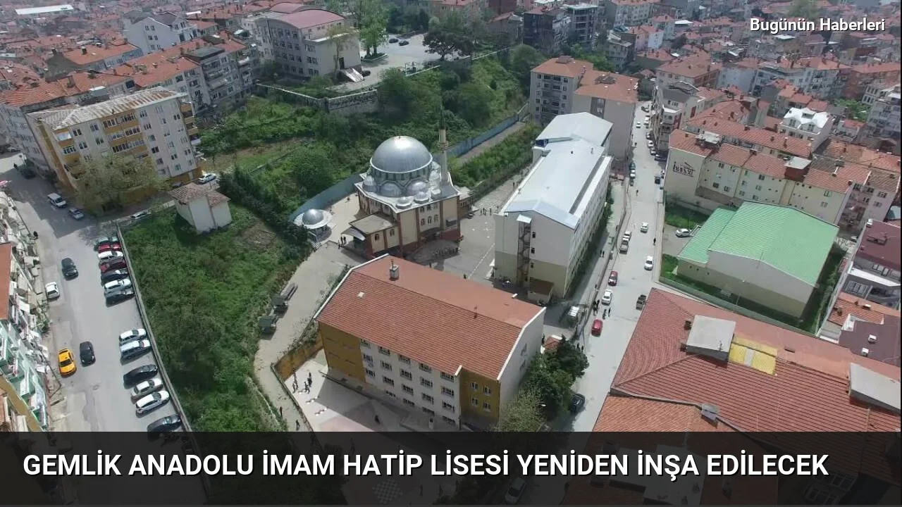 Gemlik Anadolu İmam Hatip Lisesi yeniden inşa edilecek