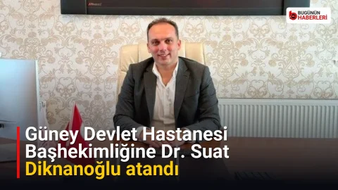 Güney Devlet Hastanesi Başhekimliğine Dr. Suat Diknanoğlu atandı