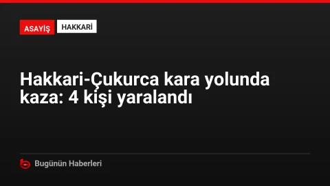 Hakkari-Çukurca kara yolunda kaza: 4 kişi yaralandı