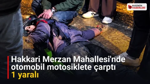 Hakkari Merzan Mahallesi’nde otomobil motosiklete çarptı: 1 yaralı