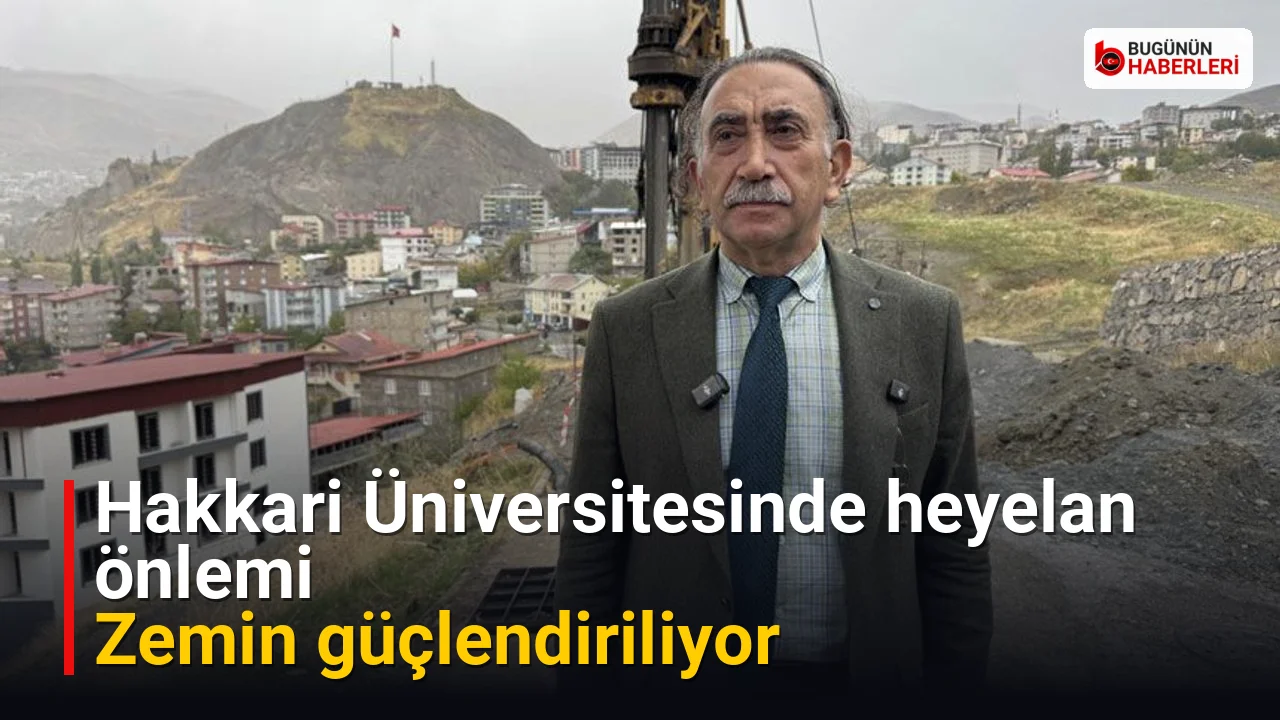 Hakkari Üniversitesinde heyelan önlemi: Zemin güçlendiriliyor