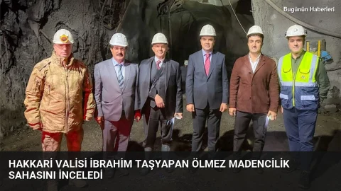 Hakkari Valisi İbrahim Taşyapan Ölmez Madencilik sahasını inceledi