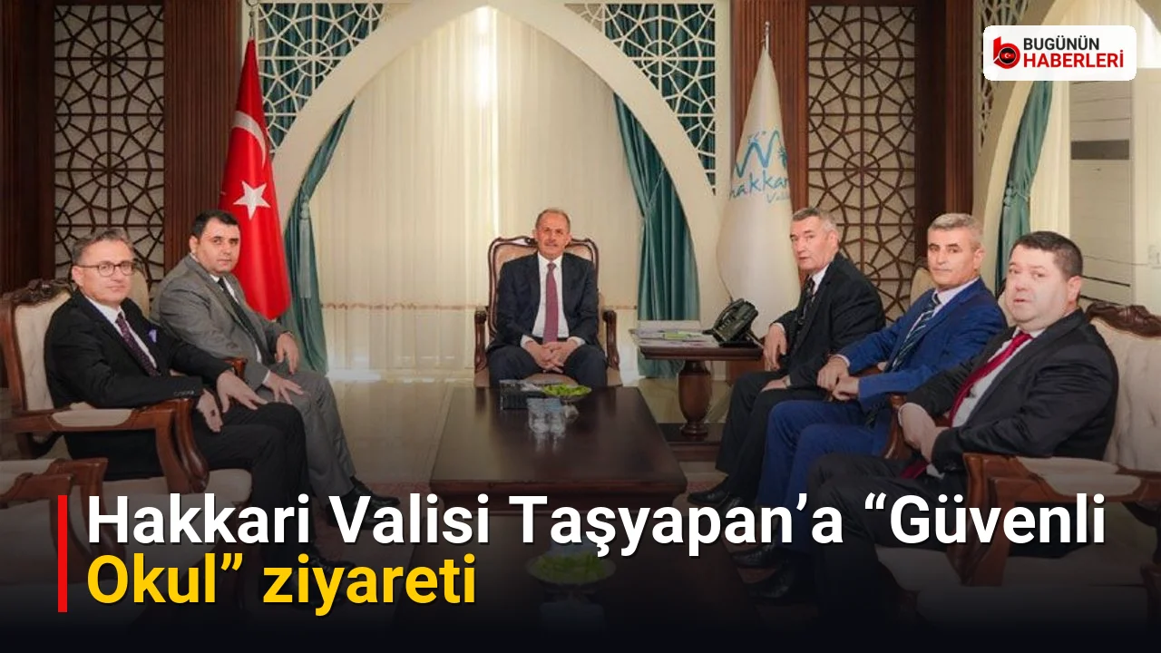 Hakkari Valisi Taşyapan’a “Güvenli Okul” ziyareti