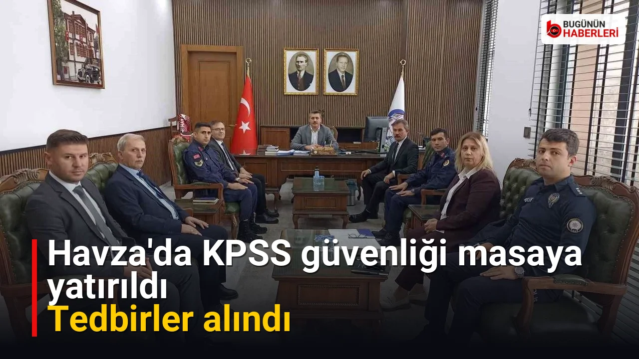 Havza’da KPSS güvenliği masaya yatırıldı: Tedbirler alındı