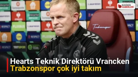 Hearts Teknik Direktörü Vrancken: Trabzonspor çok iyi takım