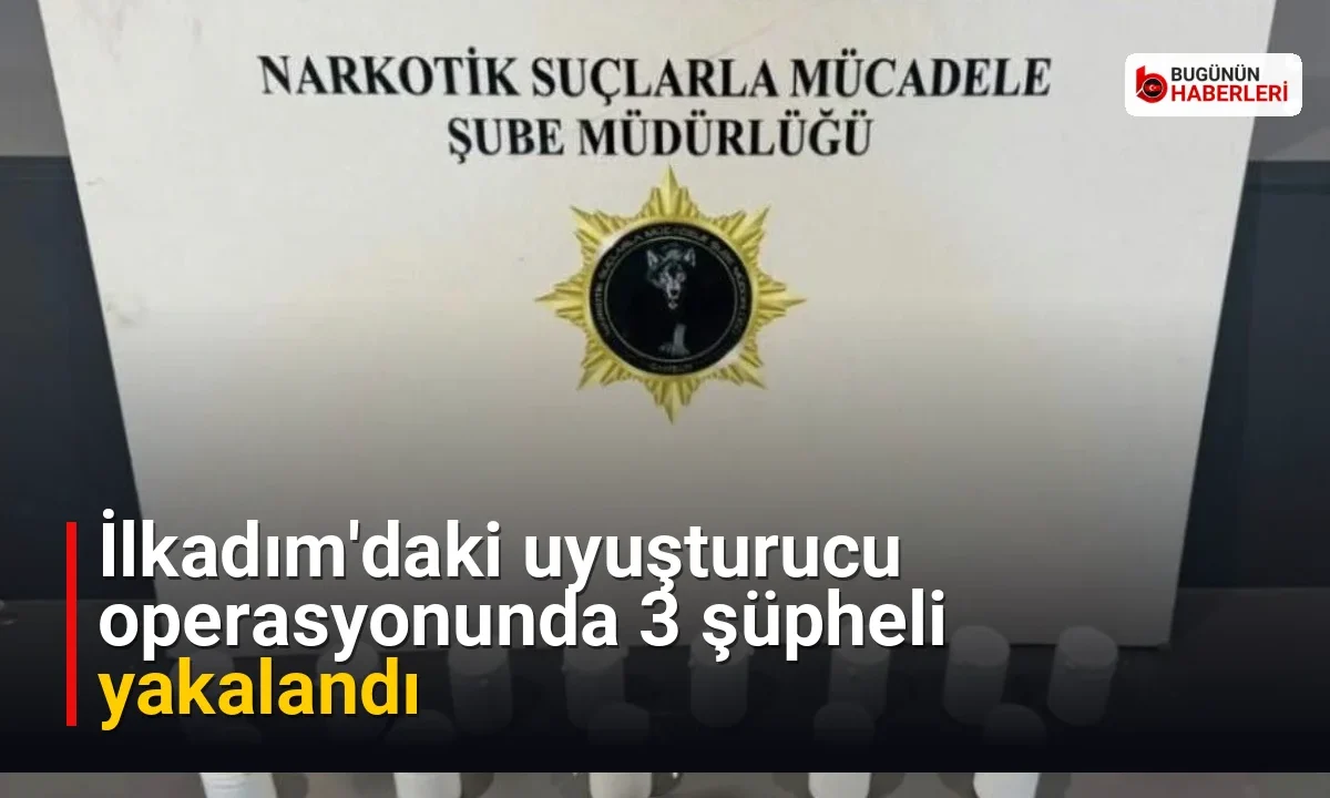 İlkadım’daki uyuşturucu operasyonunda 3 şüpheli yakalandı