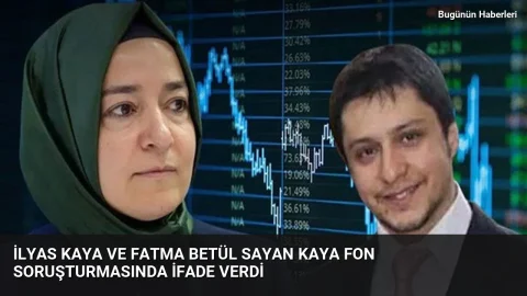 İlyas Kaya ve Fatma Betül Sayan Kaya fon soruşturmasında ifade verdi