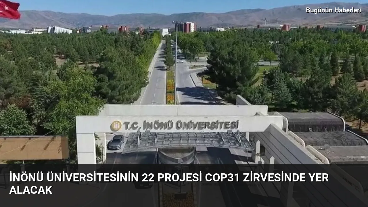 İnönü Üniversitesinin 22 projesi COP31 Zirvesinde yer alacak