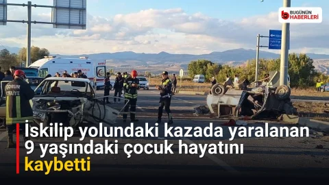İskilip yolundaki kazada yaralanan 9 yaşındaki çocuk hayatını kaybetti