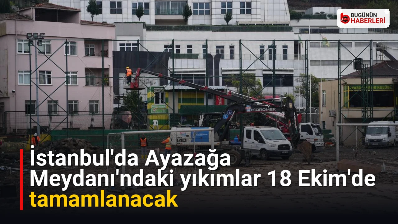 İstanbul’da Ayazağa Meydanı’ndaki yıkımlar 18 Ekim’de tamamlanacak