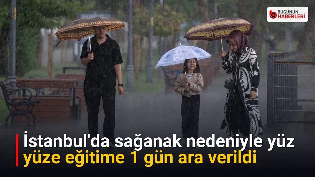 İstanbul’da sağanak nedeniyle yüz yüze eğitime 1 gün ara verildi