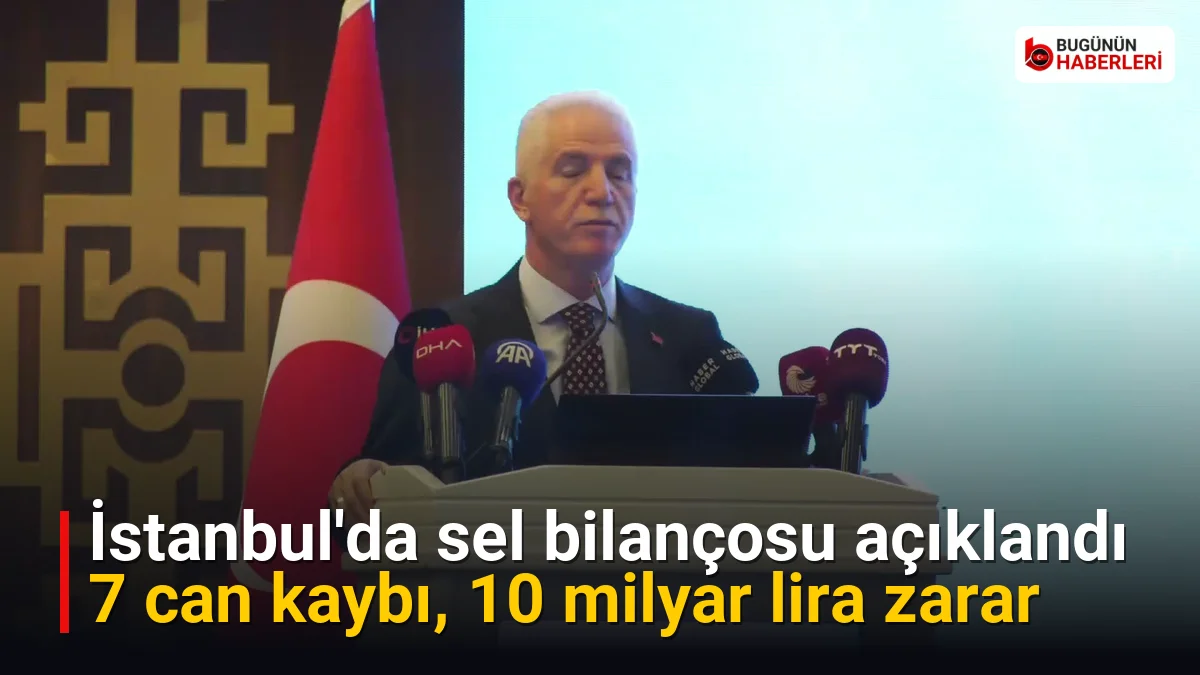 İstanbul’da sel bilançosu açıklandı: 7 can kaybı, 10 milyar lira zarar