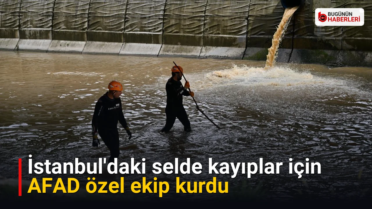 İstanbul’daki selde kayıplar için AFAD özel ekip kurdu