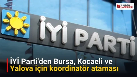 İYİ Parti’den Bursa, Kocaeli ve Yalova için koordinatör ataması