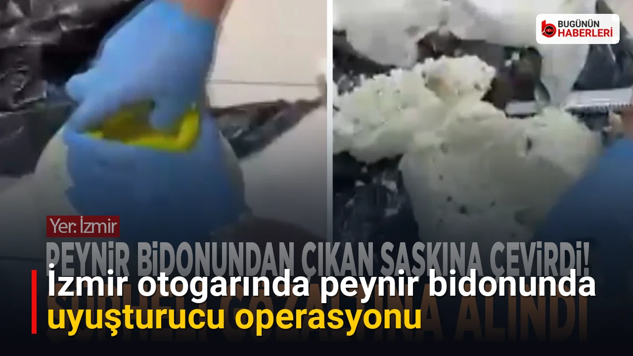 İzmir otogarında peynir bidonunda uyuşturucu operasyonu
