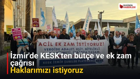 İzmir’de KESK’ten bütçe ve ek zam çağrısı: Haklarımızı istiyoruz