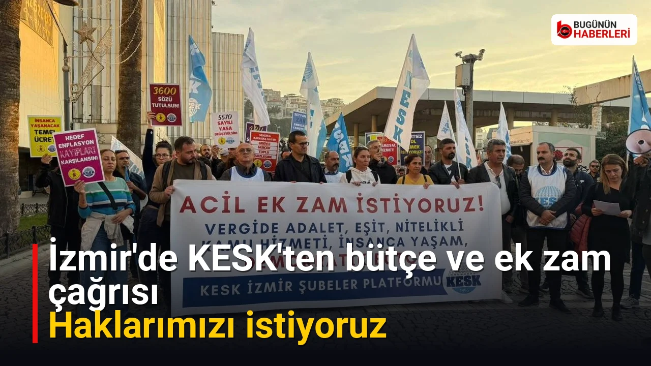 İzmir’de KESK’ten bütçe ve ek zam çağrısı: Haklarımızı istiyoruz