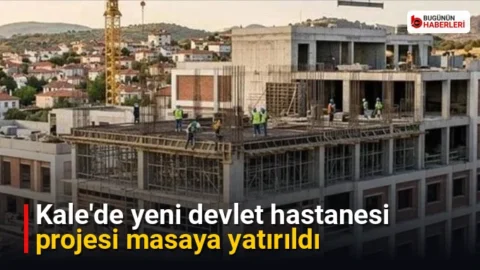 Kale’de yeni devlet hastanesi projesi masaya yatırıldı