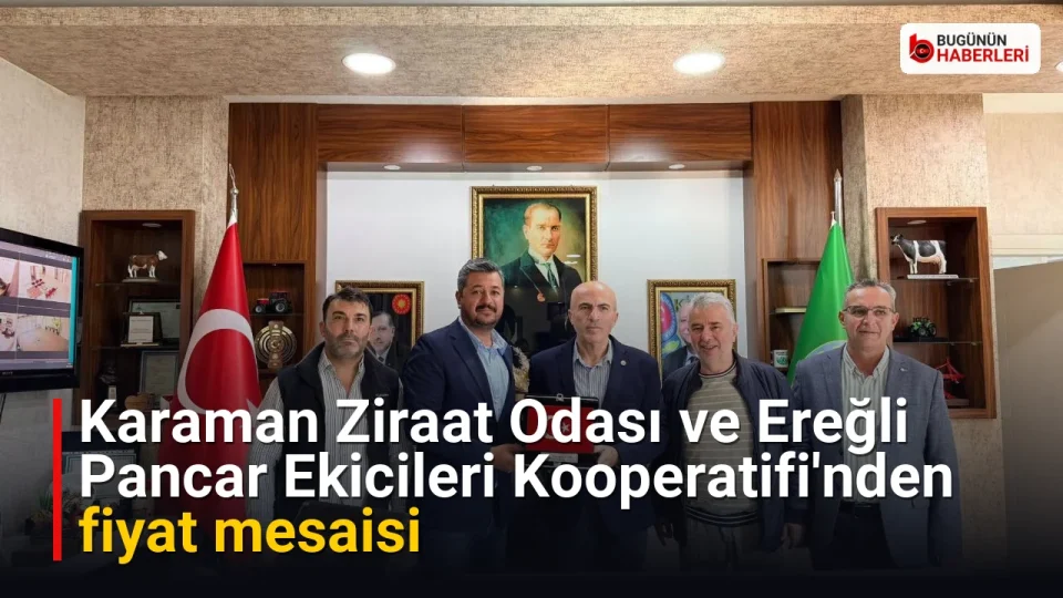 Karaman Ziraat Odası ve Ereğli Pancar Ekicileri Kooperatifi'nden fiyat mesaisi