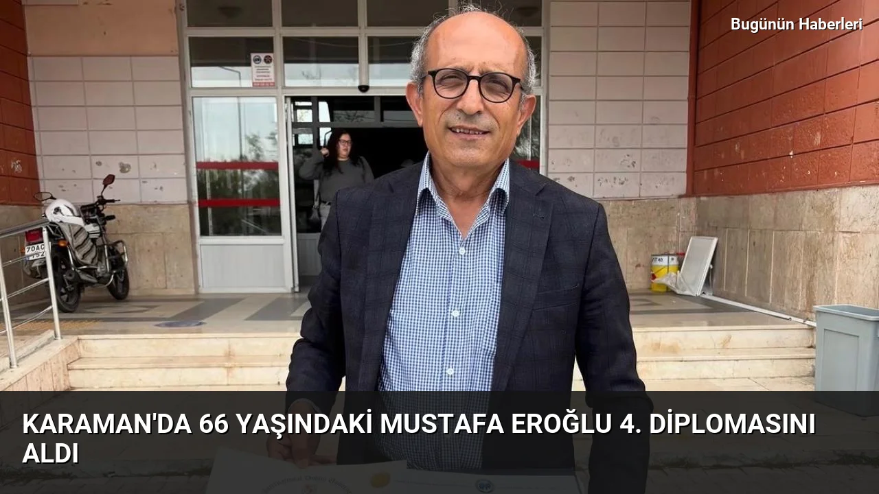 Karaman’da 66 yaşındaki Mustafa Eroğlu 4. diplomasını aldı