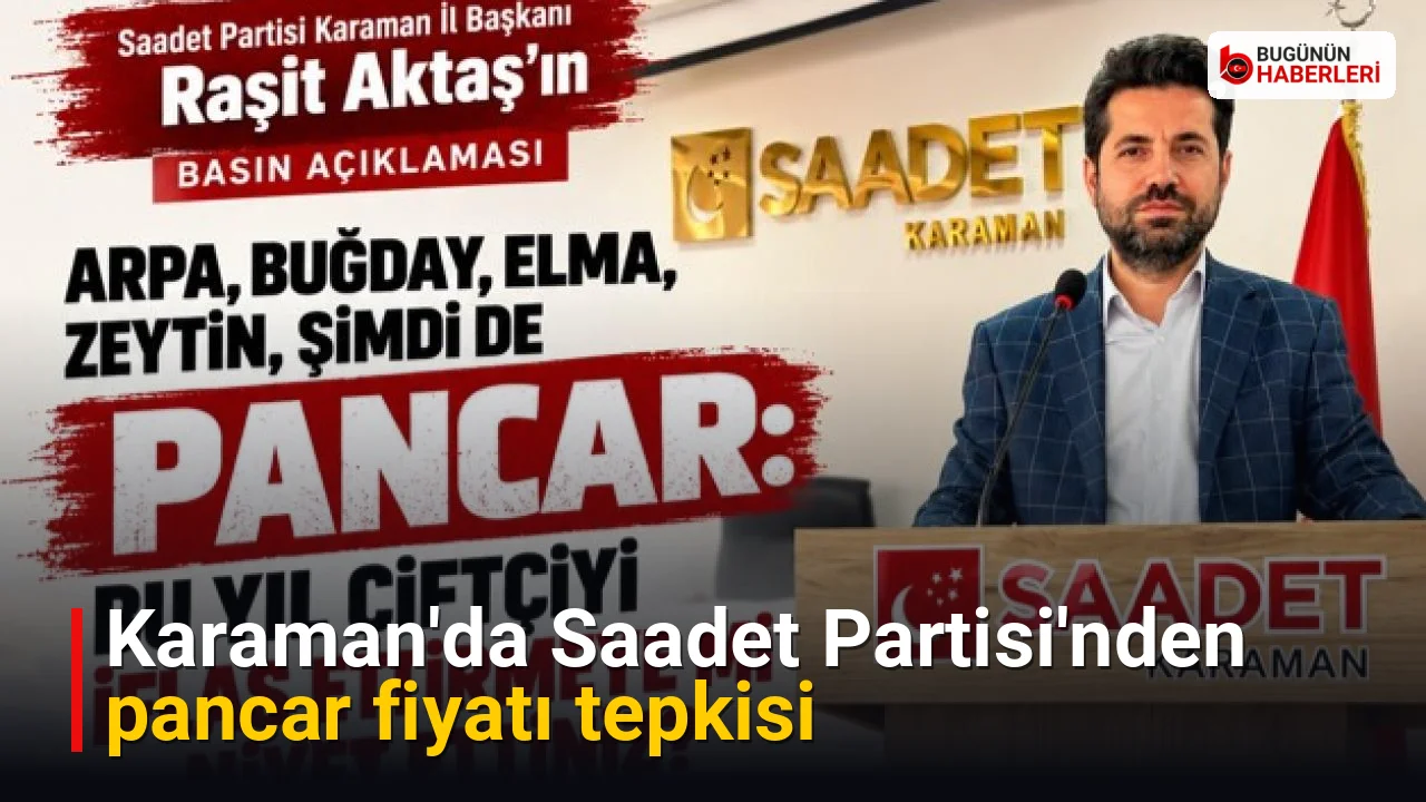 Karaman’da Saadet Partisi’nden pancar fiyatı tepkisi