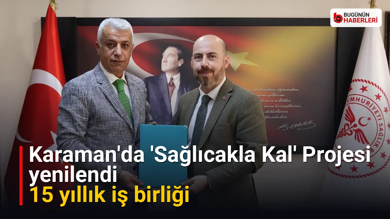 Karaman’da ‘Sağlıcakla Kal’ Projesi yenilendi: 15 yıllık iş birliği