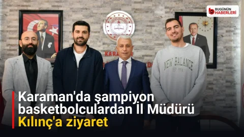 Karaman’da şampiyon basketbolculardan İl Müdürü Kılınç’a ziyaret