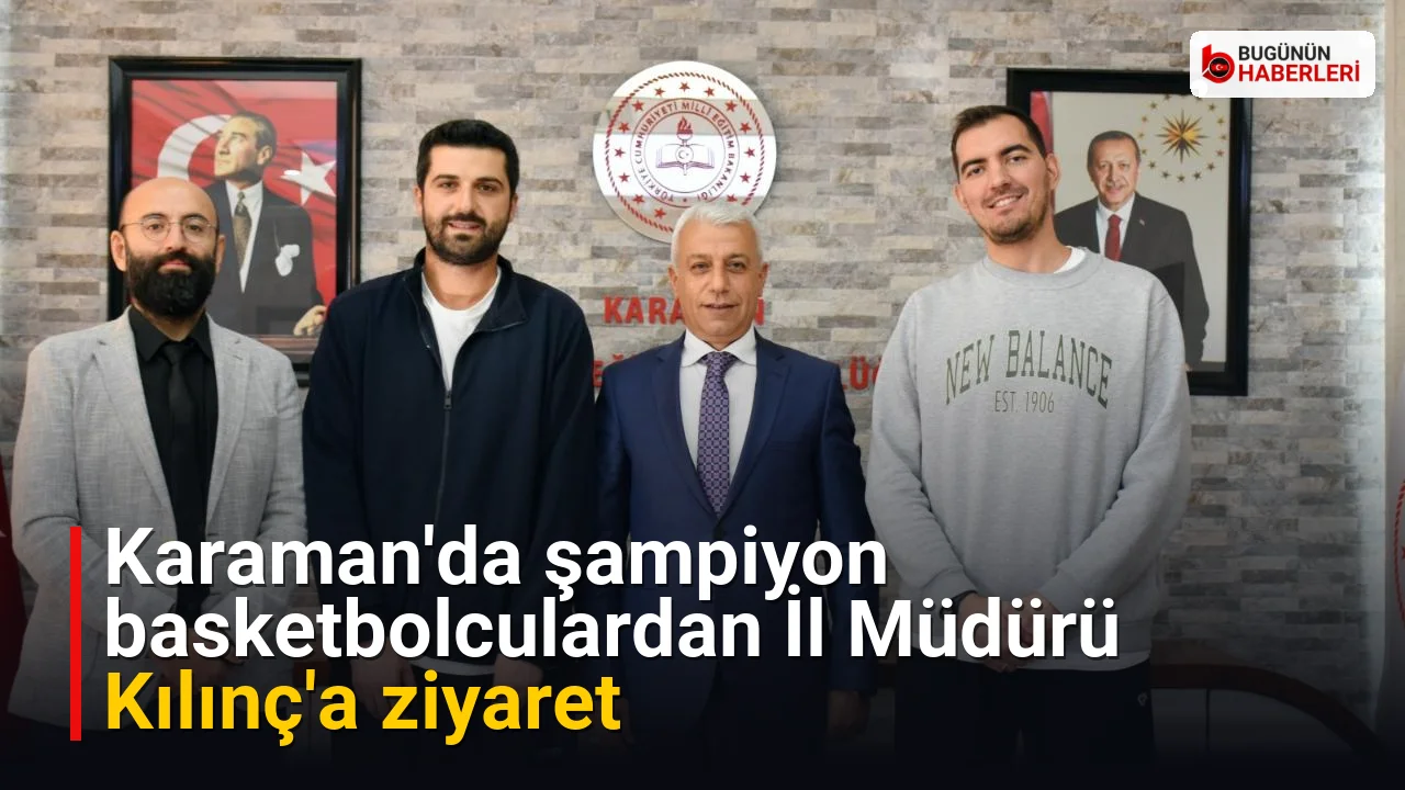 Karaman’da şampiyon basketbolculardan İl Müdürü Kılınç’a ziyaret