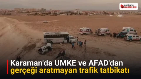 Karaman’da UMKE ve AFAD’dan gerçeği aratmayan trafik tatbikatı