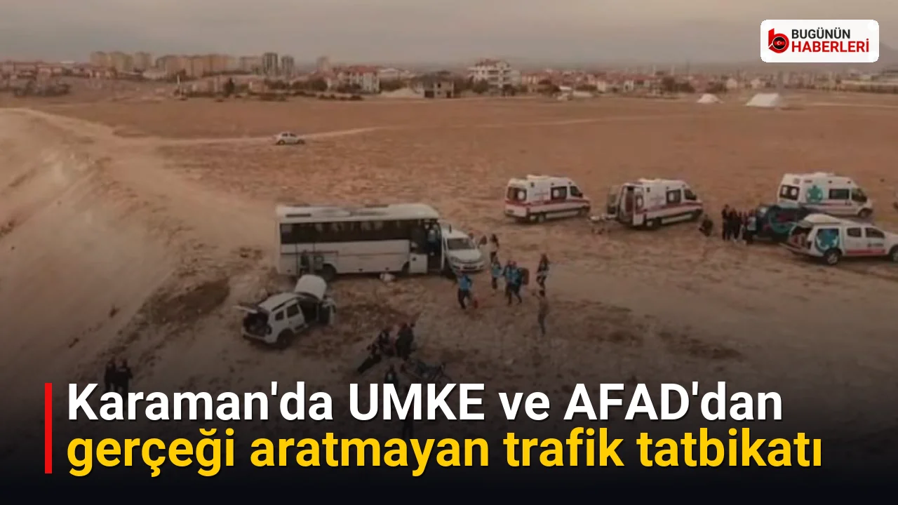 Karaman’da UMKE ve AFAD’dan gerçeği aratmayan trafik tatbikatı