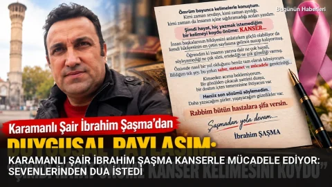 Karamanlı şair İbrahim Şaşma kanserle mücadele ediyor: Sevenlerinden dua istedi