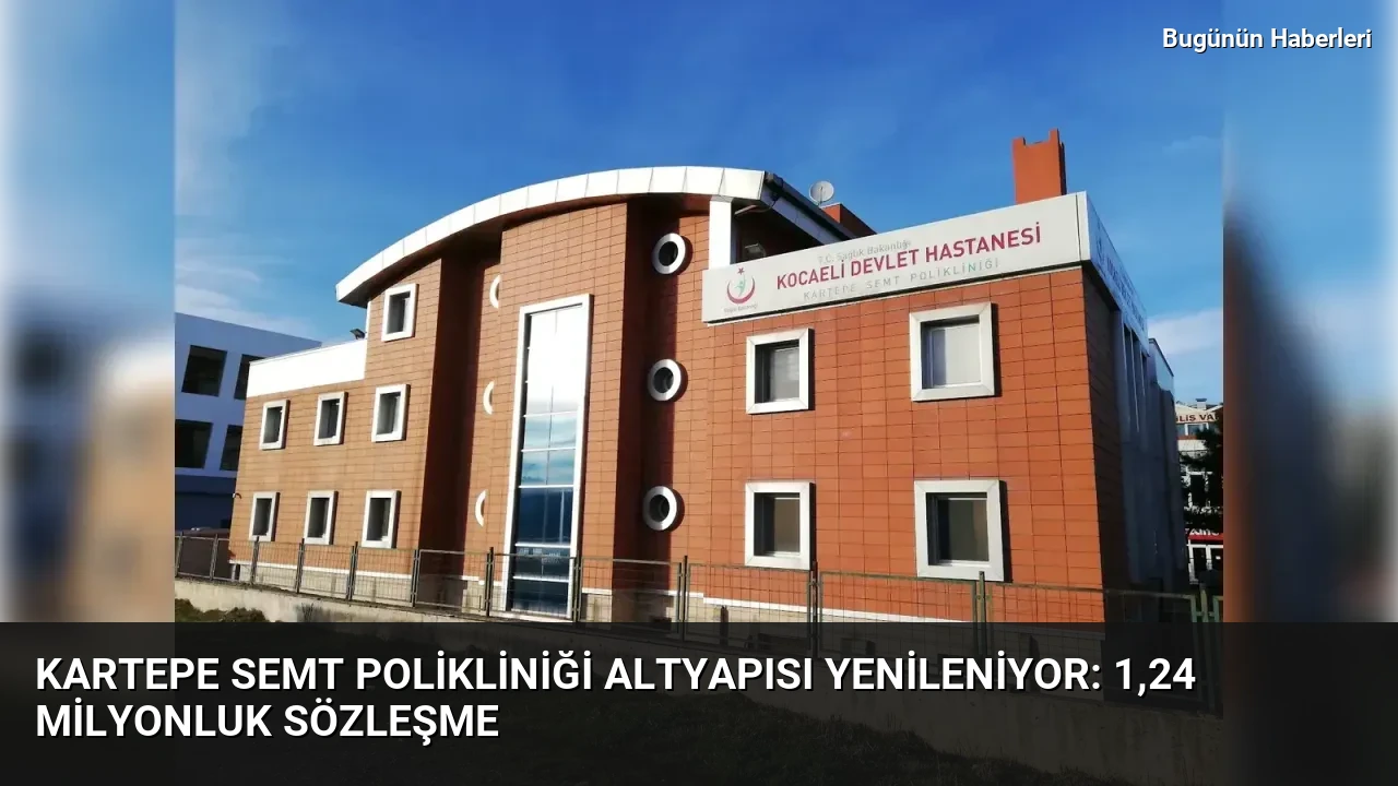 Kartepe Semt Polikliniği altyapısı yenileniyor: 1,24 milyonluk sözleşme