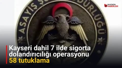 Kayseri dahil 7 ilde sigorta dolandırıcılığı operasyonu: 58 tutuklama