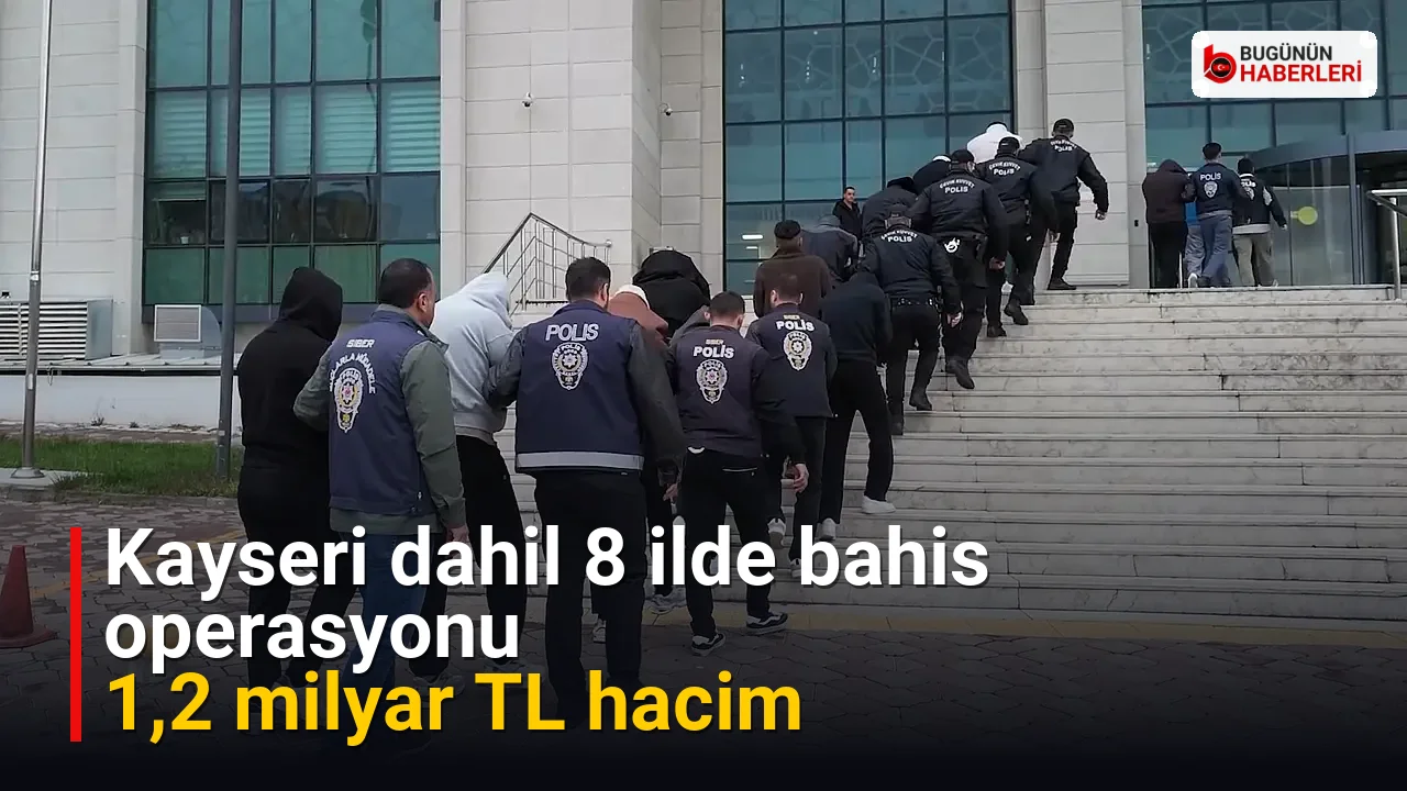 Kayseri dahil 8 ilde bahis operasyonu: 1,2 milyar TL hacim
