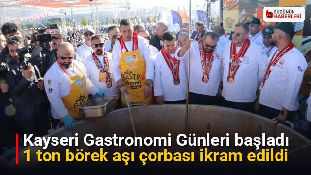 Kayseri Gastronomi Günleri başladı: 1 ton börek aşı çorbası ikram edildi