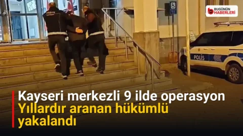 Kayseri merkezli 9 ilde operasyon: Yıllardır aranan hükümlü yakalandı