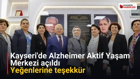 Kayseri’de Alzheimer Aktif Yaşam Merkezi açıldı: Yeğenlerine teşekkür