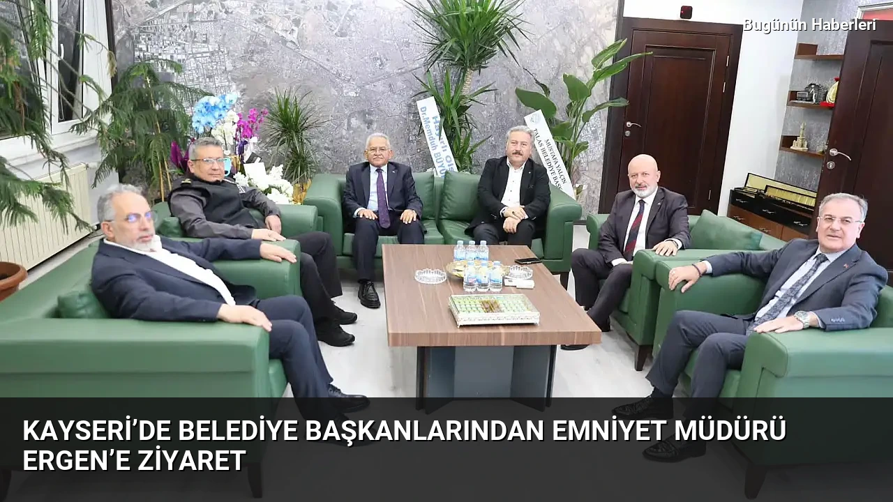 Kayseri’de Belediye Başkanlarından Emniyet Müdürü Ergen’e Ziyaret