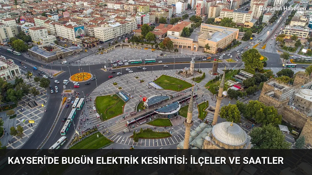 Kayseri’de bugün elektrik kesintisi: İlçeler ve saatler