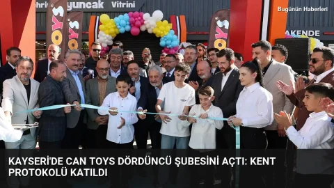 Kayseri’de Can Toys dördüncü şubesini açtı: Kent protokolü katıldı