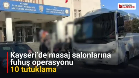 Kayseri’de masaj salonlarına fuhuş operasyonu: 10 tutuklama