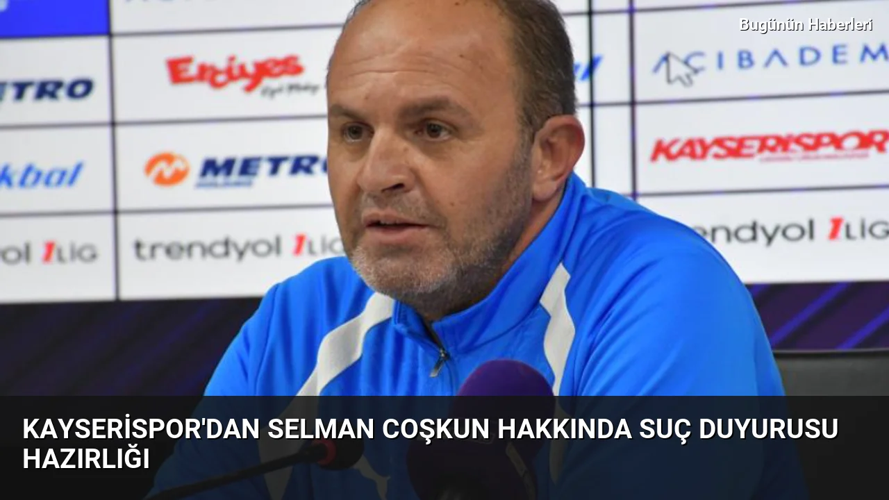 Kayserispor’dan Selman Coşkun hakkında suç duyurusu hazırlığı