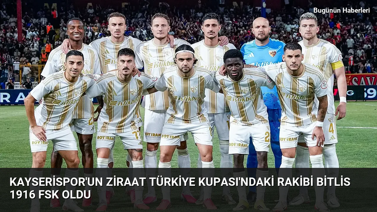 Kayserispor’un Ziraat Türkiye Kupası’ndaki rakibi Bitlis 1916 FSK oldu