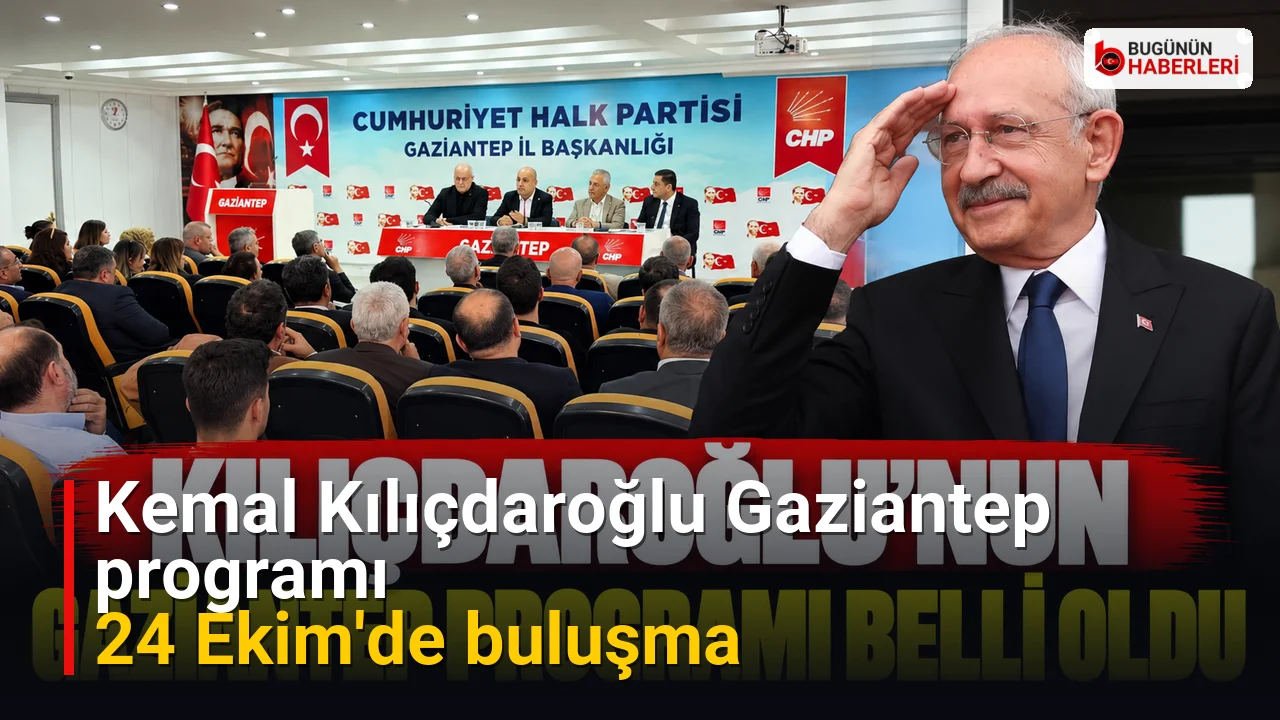 Kemal Kılıçdaroğlu Gaziantep programı: 24 Ekim’de buluşma