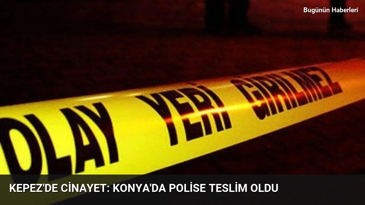 Kepez’de cinayet: Konya’da polise teslim oldu