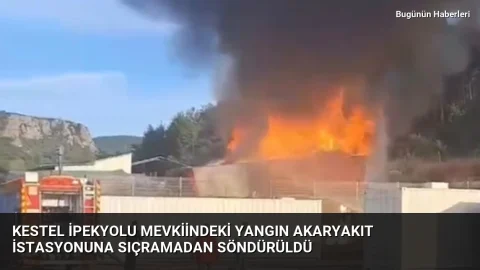 Kestel İpekyolu Mevkiindeki Yangın Akaryakıt İstasyonuna Sıçramadan Söndürüldü