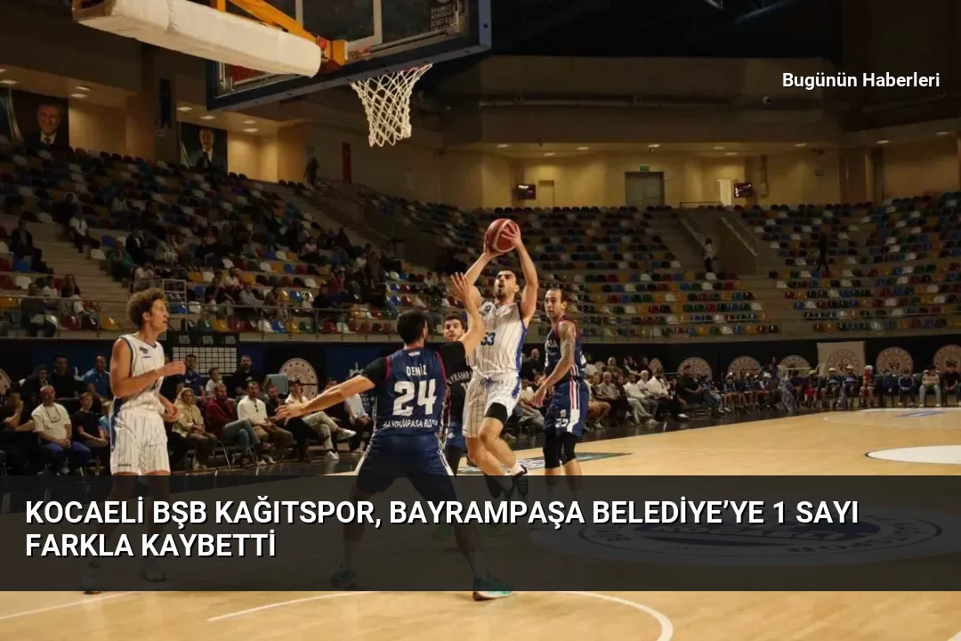 Kocaeli BŞB Kağıtspor, Bayrampaşa Belediye’ye 1 sayı farkla kaybetti